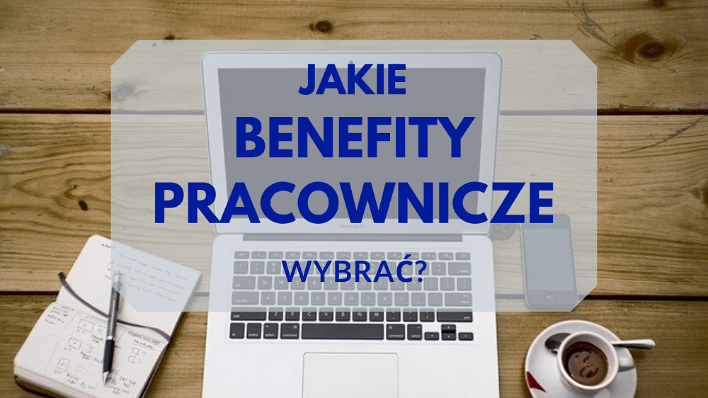 23 POMYSŁY NA BENEFITY DLA PRACOWNIKÓW PRZY MAŁYM I DUŻYM BUDŻECIE. NAJLEPSZE, CIEKAWE I NISKOKOSZTOWE BENEFITY PRACOWNICZE
